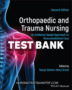 Test Bank for Orthopaedic and Trauma Nursing - An Evidence based Approach to Musculoskeletal Care 2nd Edition by Clarke