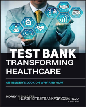 Test Bank for Transforming Healthcare - An Insiders Look on Why and How 1st Edition by Menacker