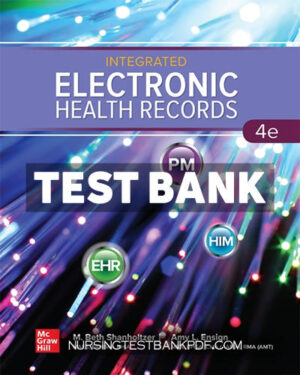 Test Bank for Integrated Electronic Health Records 4th Edition by Shanholtzer