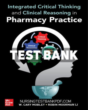 Test Bank for Integrated Critical Thinking and Clinical Reasoning in Pharmacy Practice 1st Edition by Mobley