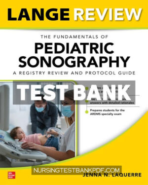 Test Bank for LANGE Review - The Fundamentals of Pediatric Sonography - A Registry Review and Protocol Guide 1st Edition by Laquerre