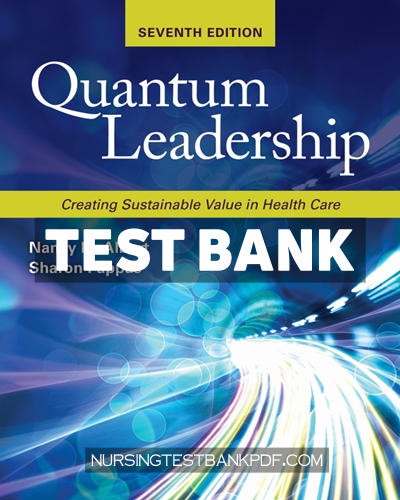 9781284019728-TEST-BANK Test Bank for Quantum Leadership - Creating Sustainable Value in Health Care 7th Edition by Albert