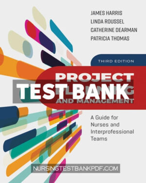 Test Bank for Project Planning and Management - A Guide for Nurses and Interprofessional Teams 3rd Edition by Harris