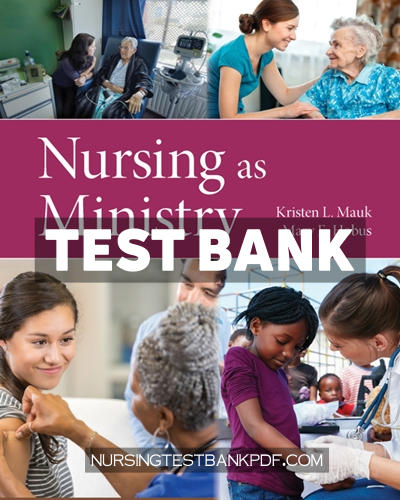 9781284203981-TEST-BANK Test Bank for Nursing as Ministry 1st Edition by Mauk