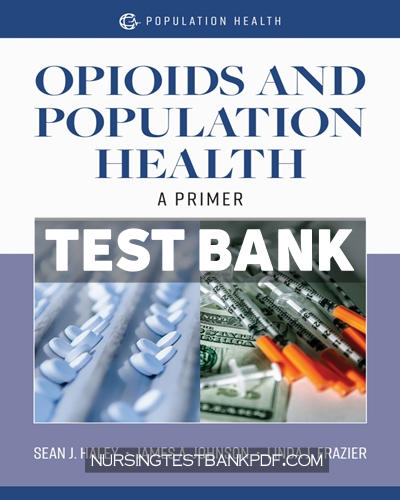 9781284205299-TEST-BANK Test Bank for Opioids and Population Health - A Primer by Haley