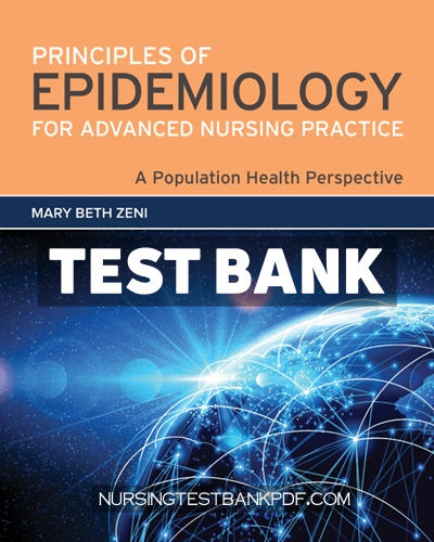 9781284206760-TEST-BANK Test Bank for Principles of Epidemiology for Advanced Nursing Practice - A Population Health Perspective by Zeni