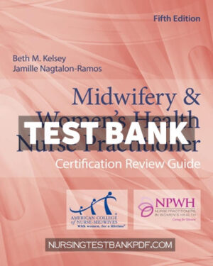 Test Bank for Midwifery & Womens Health Nurse Practitioner Certification Review Guide 5th Edition by Kelsey