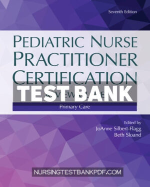 Test Bank for Pediatric Nurse Practitioner Certification Review Guide 7th Edition by Silbert-Flagg