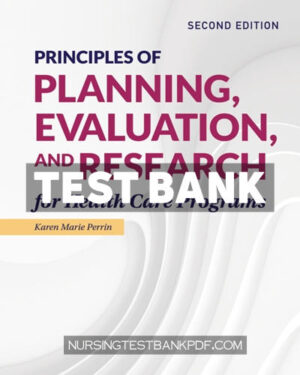 Test Bank for Principles of Planning Evaluation and Research for Health Care Programs 2nd Edition by Perrin