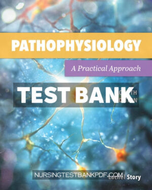 Test Bank for Pathophysiology - A Practical Approach 4th Edition by Story