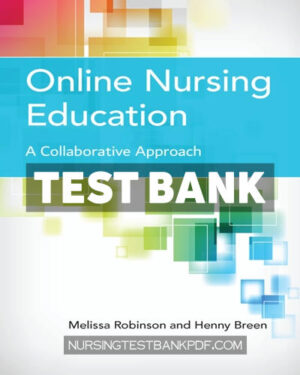 Test Bank for Online Nursing Education - A Collaborative Approach by Robinson