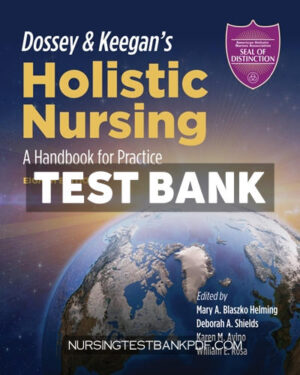 Test Bank for Dossey & Keegans Holistic Nursing - A Handbook for Practice 8th Edition by Helming