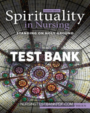 Test Bank for Spirituality in Nursing - Standing on Holy Ground 7th Edition by O'Brien