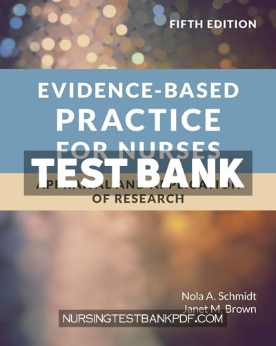 9781284238785-TEST-BANK Test Bank for Evidence Based Practice for Nurses - Appraisal and Application of Research 5th Edition by Schmidt