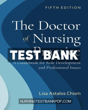 Test Bank for The Doctor of Nursing Practice - A Guidebook for Role Development and Professional Issues 5th Edition by Chism
