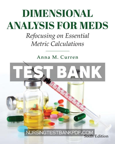 9781284251579-TEST-BANK Test Bank for Dimensional Analysis for Meds - Refocusing on Essential Metric Calculations 6th Edition by Curren