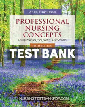 Test Bank for Professional Nursing Concepts - Competencies for Quality Leadership 5th Edition by Finkelman