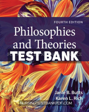 Test Bank for Philosophies and Theories for Advanced Nursing Practice 4th Edition by Butts