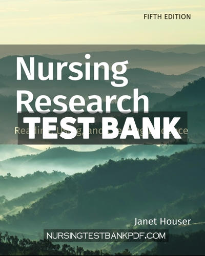 9781284254730-TEST-BANK Test Bank for Nursing Research - Reading Using and Creating Evidence 5th Edition by Houser