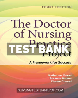 Test Bank for The Doctor of Nursing Practice Project - A Framework for Success 4th Edition by Moran