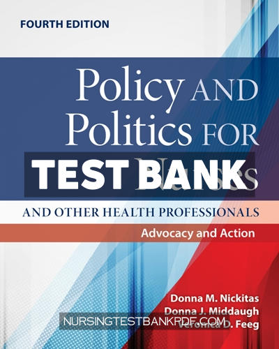 9781284257731-TEST-BANK Test Bank for Policy and Politics for Nurses and Other Health Professionals - Advocacy and Action 4th Edition by Nickitas