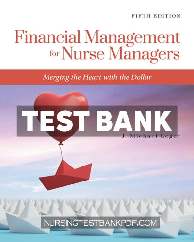 9781284258769-TEST-BANK Test Bank for Financial Management for Nurse Managers - Merging the Heart with the Dollar 5th Edition by Leger