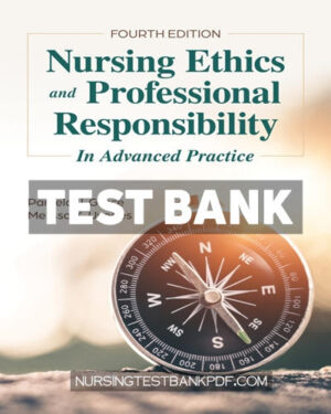 Test Bank for Nursing Ethics and Professional Responsibility in Advanced Practice 4th Edition by Grace