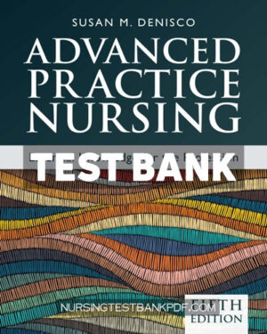 Test Bank for Advanced Practice Nursing - Essential Knowledge for the Profession 5th Edition by DeNisco