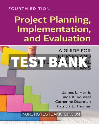 9781284272048-TEST-BANK Test Bank for Project Planning Implementation and Evaluation - A Guide for Nurses and Interprofessional Teams 4th Edition by Harris