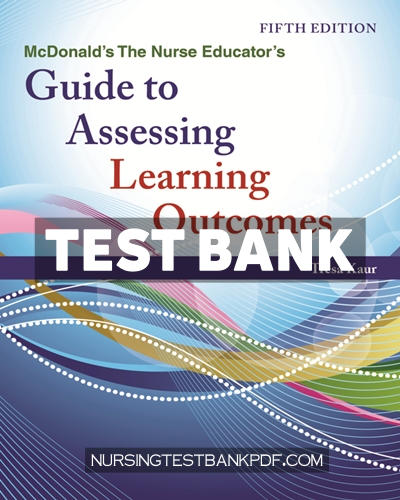 9781284288445-TEST-BANK Test Bank for McDonalds The Nurse Educators Guide to Assessing Learning Outcomes 5th Edition by Kaur