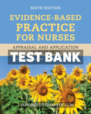 Test Bank for Evidence Based Practice for Nurses - Appraisal and Application of Research 6th Edition by Schmidt