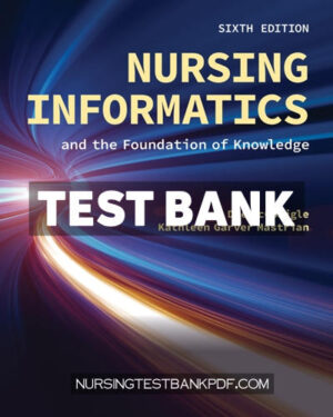 Test Bank for Nursing Informatics and the Foundation of Knowledge 6th Edition by McGonigle
