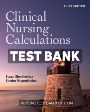 Test Bank for Clinical Nursing Calculations with Navigate Advantage Access 3rd Edition by Sienkiewicz