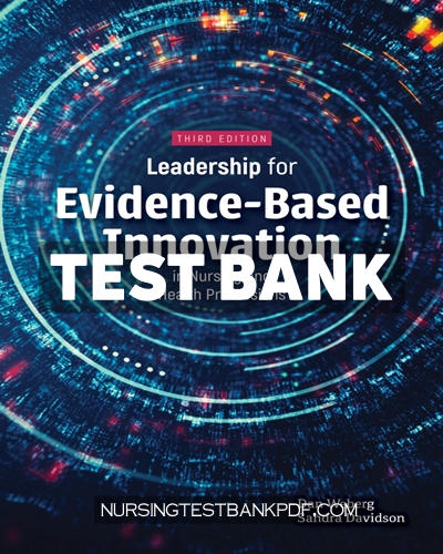 9781284304107-TEST-BANK Test Bank for Leadership for Evidence Based Innovation in Nursing and Health Professions 3rd Edition by Weberg