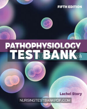 Test Bank for Pathophysiology - A Practical Approach 5th Edition by Story
