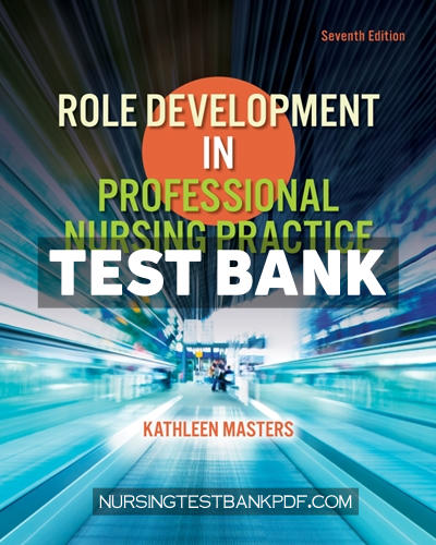 9781284311228-TEST-BANK Test Bank for Role Development in Professional Nursing Practice 7th Edition by Masters