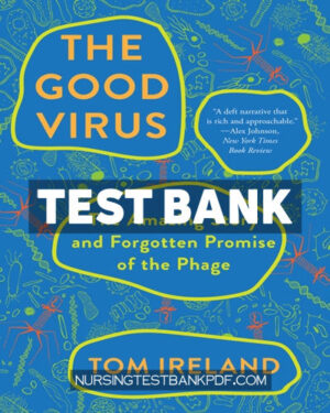 Test Bank for The Good Virus - The Amazing Story and Forgotten Promise of the Phage 1st Edition by Ireland