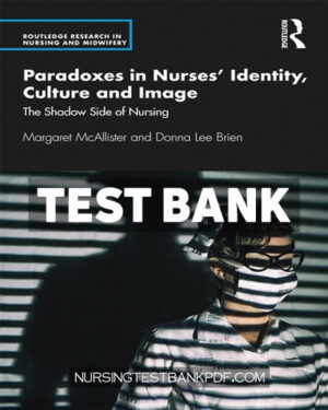 Test Bank for Paradoxes in Nurses Identity Culture and Image 1st Edition by McAllister