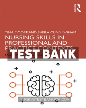 Test Bank for Nursing Skills in Professional and Practice Contexts 1st Edition by Moore