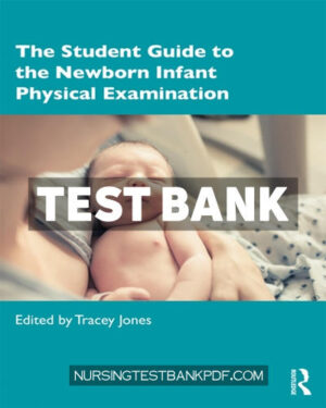 Test Bank for The Student Guide to the Newborn Infant Physical Examination 1st Edition by CRC Press