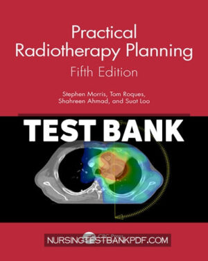 Test Bank for Practical Radiotherapy Planning 5th Edition by Morris