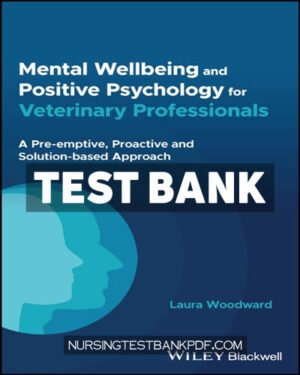 Test Bank for Mental Wellbeing and Positive Psychology for Veterinary Professionals 1st Edition by Woodward