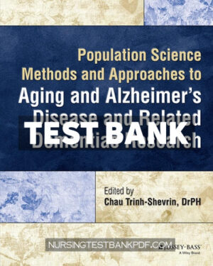 Test Bank for Population Science Methods and Approaches to Aging and Alzheimers Disease and Related Dementias Research 1st Edition by TRINH-SHEVRIN