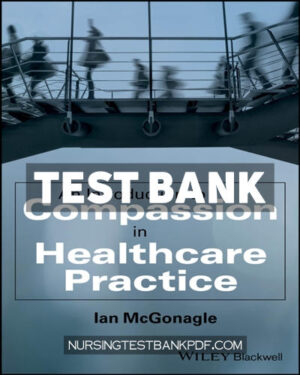 Test Bank for An Introduction to Compassion in Healthcare Practice 1st Edition by McGonagle