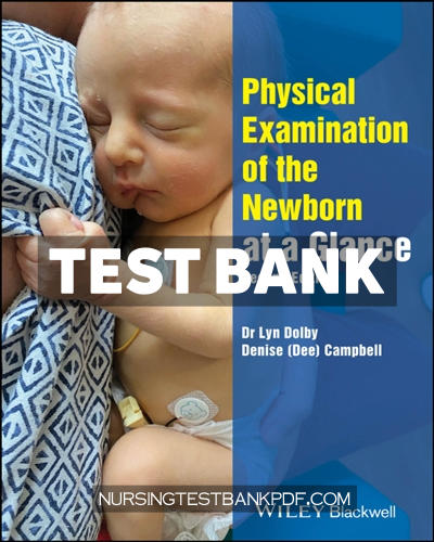 9781394277049-TEST-BANK Test Bank for Physical Examination of the Newborn at a Glance 2nd Edition by Dolby