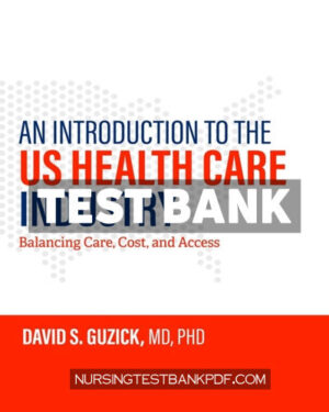 Test Bank for An Introduction to the US Health Care Industry by Guzick