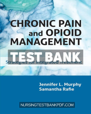 Test Bank for Chronic Pain and Opioid Management by Murphy