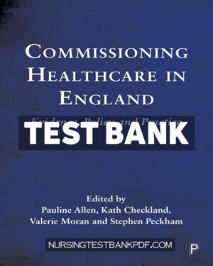 Test Bank for Commissioning Healthcare in England 1st Edition by Policy Press
