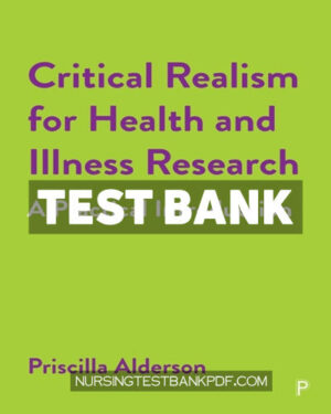 Test Bank for Critical Realism for Health and Illness Research 1st Edition by Alderson