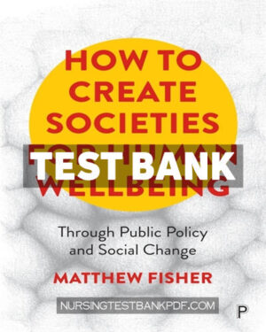 Test Bank for How To Create Societies for Human Wellbeing 1st Edition by Fisher